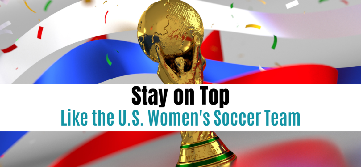 Stay on top like the US women's soccer team
